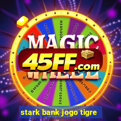 stark bank jogo tigre